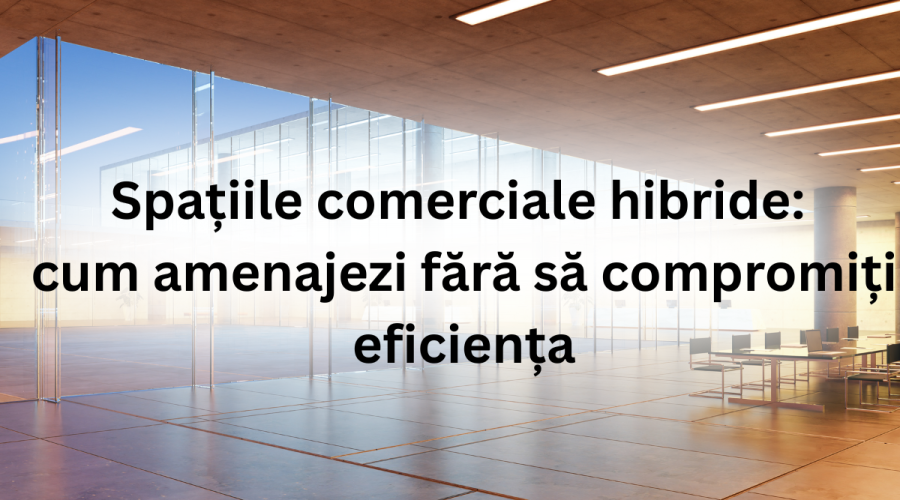 Spațiile comerciale hibride